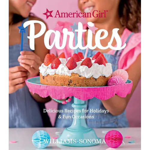 American Girl Parties: Delicious Recipes for Holidays & Fun Occasions