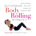 The Ultimate Body Rolling Workout: The Revolutionary Way to Tone, Lengthen, and Realign Your Body