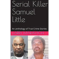 Serial Killer Samuel Little An Anthology of True Crime Series