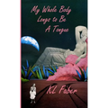 My Whole Body Longs To Be A Tongue
