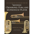 An Illustrated Dictionary for the Modern Trombone, Tuba, and Euphonium Player