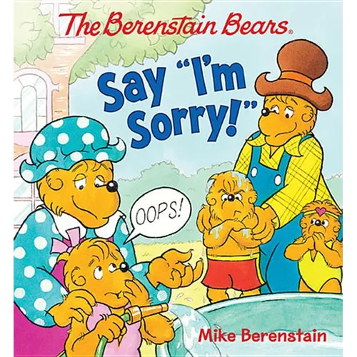The Berenstain Bears Say I'm Sorry!