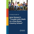 A Study Guide for Jane Kenyon's "Trouble With Math in a One-Room Country School"