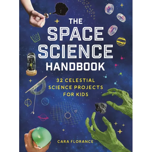 The Space Science Handbook: 32 Celestial Science Projects for Kids