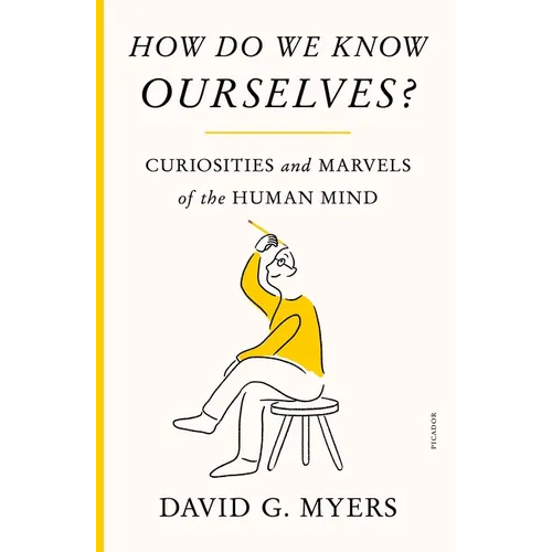 How Do We Know Ourselves?: Curiosities and Marvels of the Human Mind