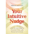 Your Intuitive Nudge: A Step-By-Step Guide to Connecting with Your Intuition