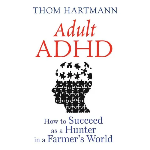 Adult ADHD: How to Succeed as a Hunter in a Farmer's World