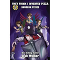 They Think I Invented Pizza Dungeon Pixies