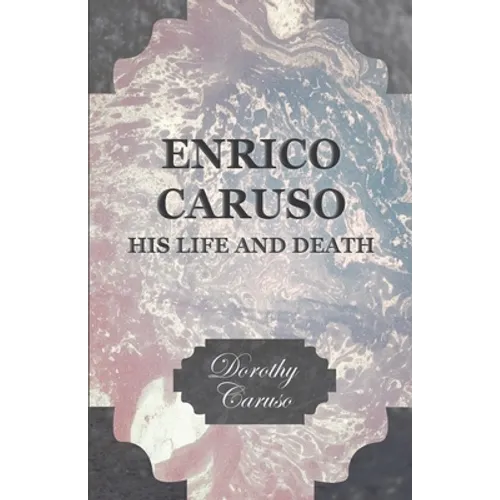 Enrico Caruso - His Life and Death