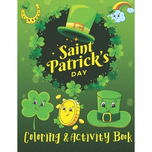 St. Patrick's Day Coloring & Activity Book: A Fun Activity & Cute Guessing Game Problem Solving Puzzle Maze Coloring Book for kids 2-8 years old for G