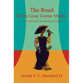 The Road To The Great Cosmic Mother: The Soulful Stories and Memoirs of a Goddess