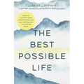 The Best Possible Life: How to Live with Deep Contentment, Joy, and Confidence--No Matter What