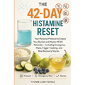 The 42-Day Histamine Reset: Your Personal Protocol to Empty Your Bucket and Master MCAS Naturally - Including Emergency Plans, Trigger Tracking, and R