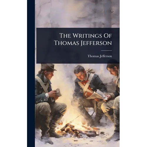 The Writings Of Thomas Jefferson