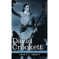 David Crockett: His Life and Adventures