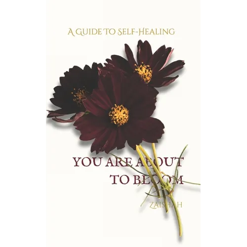 You Are about to Bloom: A Guide To Self-Healing