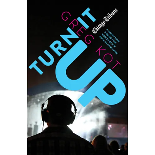 Turn It Up: A Guided Tour Through the Worlds of Pop, Rock, Rap and More