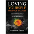 Loving Yourself: Empower Yourself, Overcome Trauma