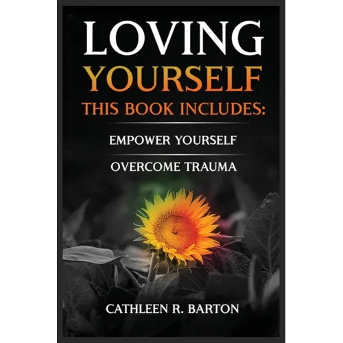 Loving Yourself: Empower Yourself, Overcome Trauma
