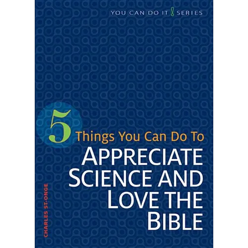 5 Things You Can Do to Appreciate Science and Love the Bible