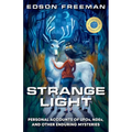 Strange Light: Personal Accounts of UFOs, NDEs, and Other Enduring Mysteries