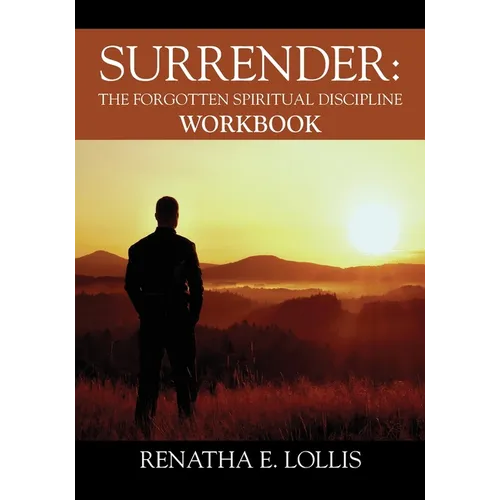 Surrender: The Forgotten Spiritual Discipline Workbook