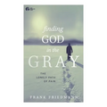 Finding God in the Gray: The Lonely Path of Pain