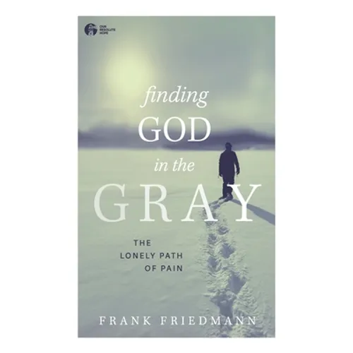 Finding God in the Gray: The Lonely Path of Pain