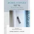B'chol L'vavcha: A Commentary on the Prayer Book