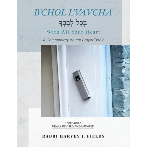 B'chol L'vavcha: A Commentary on the Prayer Book