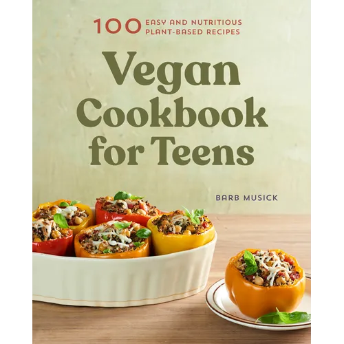 Vegan Cookbook for Teens: 100 Easy and Nutritious Plant-Based Recipes