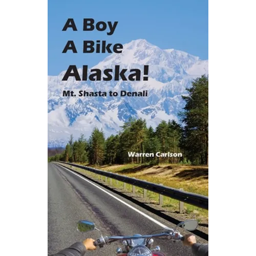 A Boy A Bike Alaska!: Mt. Shasta to Denali
