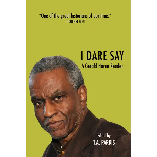 I Dare Say: A Gerald Horne Reader