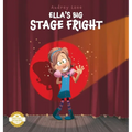 Ella's Big Stage Fright: A Practical Story for Kids on Managing Anxiety