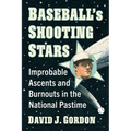 Baseball's Shooting Stars: Improbable Ascents and Burnouts in the National Pastime