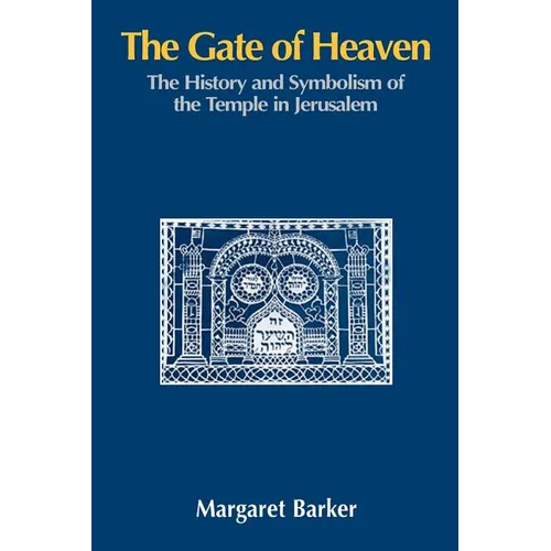 The Gate of Heaven: The History and Symbolism of the Temple in Jerusalem