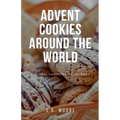 Advent Cookies Around the World: A Global Gastronomic Journey