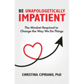 Be Unapologetically Impatient: The Mindset Required to Change the Way We Do Things
