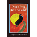 Don't Ever be Too Old