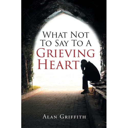 What Not To Say To A Grieving Heart