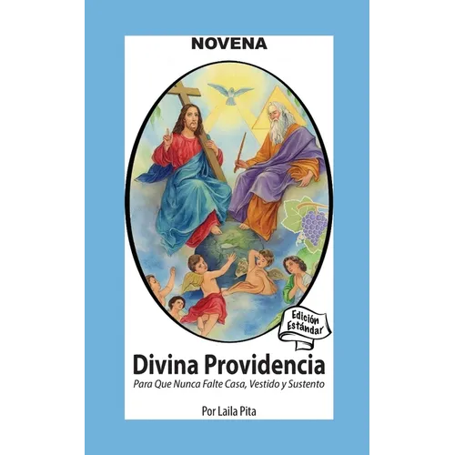 Novena De La Divina Providencia Para Pedirle Que Nunca Falte Casa, Vestido Y Sustento: Edición Estándar