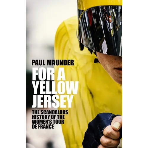 For a Yellow Jersey: The Scandalous History of the Women's Tour de France
