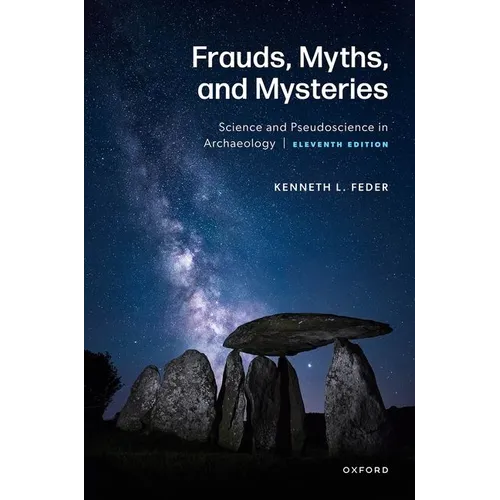 Frauds, Myths, and Mysteries: Science and Pseudoscience in Archaeology
