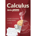 Calculus, Better Explained: A Guide To Developing Lasting Intuition