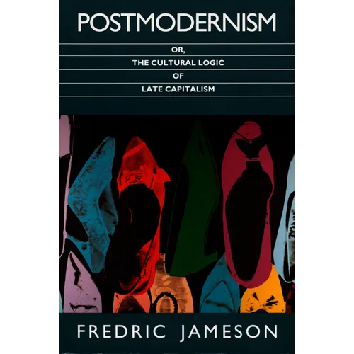 Postmodernism, Or, the Cultural Logic of Late Capitalism