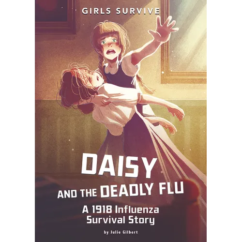 Daisy and the Deadly Flu: A 1918 Influenza Survival Story