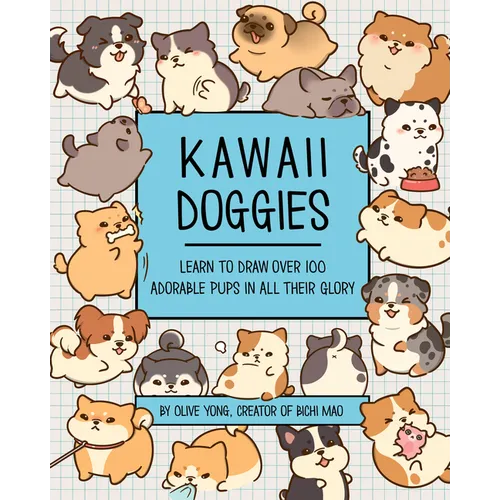 Kawaii Doggies: Learn to Draw 75 Adorable Pups in All Their Glory