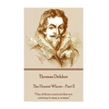 Thomas Dekker - The Honest Whore - Part II: "One of those creatures that are contrary to man; a woman."