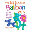 The Big Book of Balloon Art: More Than 100 Fun Sculptures