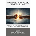 Warrior, Magician, Lover, King: A Guide To The Male Archetypes Updated For The 21st Century: A guide to men's archetypes, emotions, and the developmen